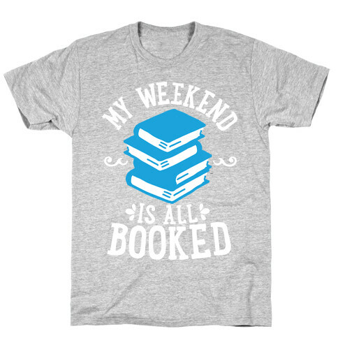 My Weekend is all Booked T-Shirt