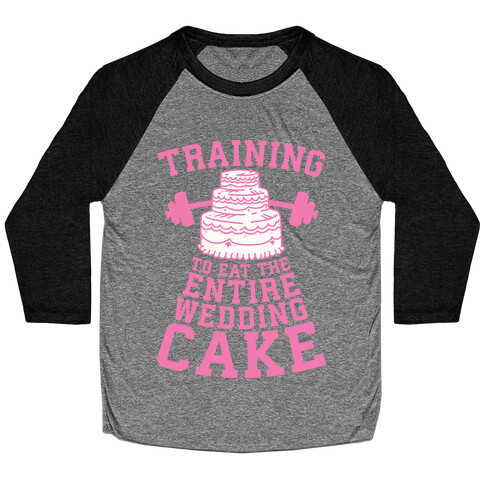 Training to Eat the Entire Wedding Cake Baseball Tee