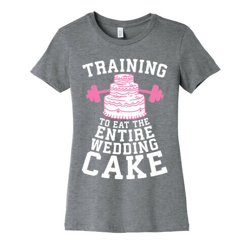 Training to Eat the Entire Wedding Cake Womens T-Shirt