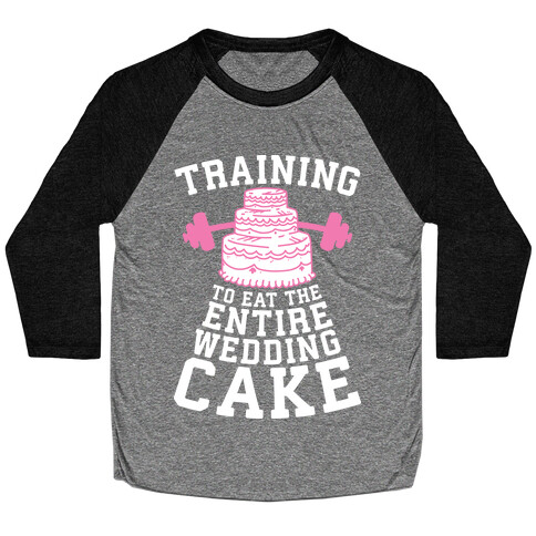 Training to Eat the Entire Wedding Cake Baseball Tee