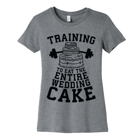 Training to Eat the Entire Wedding Cake Womens T-Shirt