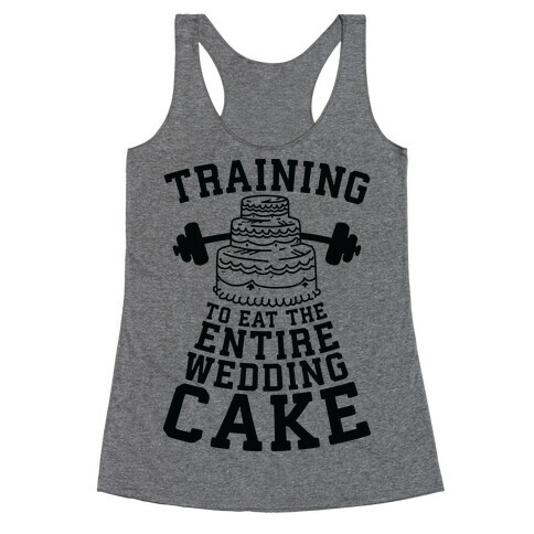 Training to Eat the Entire Wedding Cake Racerback Tank Top