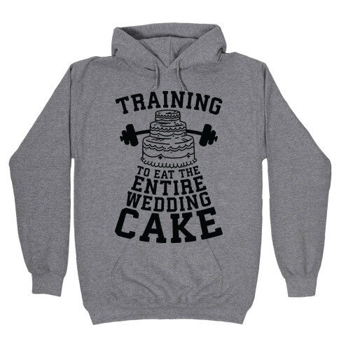 Training to Eat the Entire Wedding Cake Hooded Sweatshirt