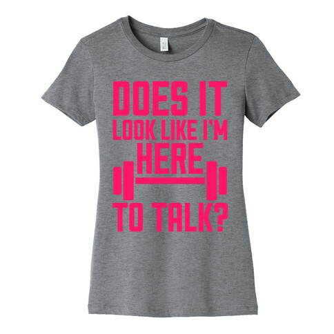 Does It Look Like I Want To Talk? Womens T-Shirt