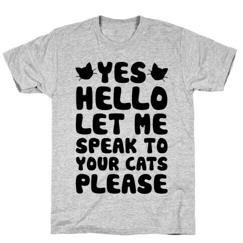 Let Me Speak To Your Cats Please T-Shirt