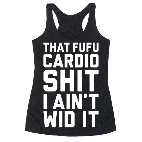 That Fufu Cardio Shit Racerback Tank Top