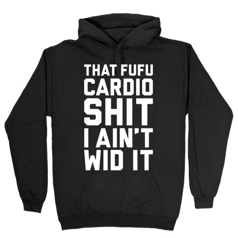 That Fufu Cardio Shit Hooded Sweatshirt