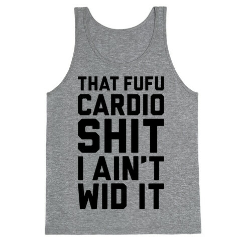 That Fufu Cardio Shit Tank Top