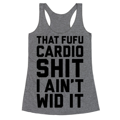 That Fufu Cardio Shit Racerback Tank Top