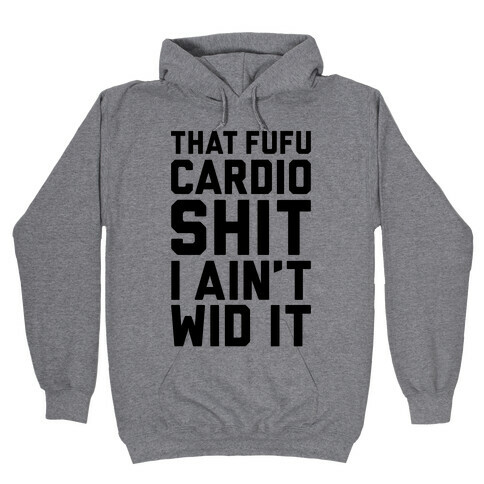 That Fufu Cardio Shit Hooded Sweatshirt