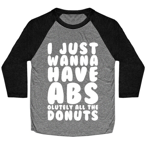 I Just Wanna have Abs...olutely All The Donuts Baseball Tee