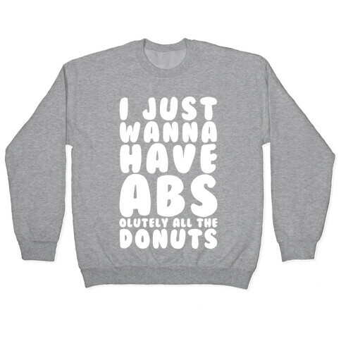 I Just Wanna have Abs...olutely All The Donuts Pullover