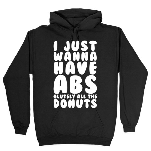 I Just Wanna have Abs...olutely All The Donuts Hooded Sweatshirt