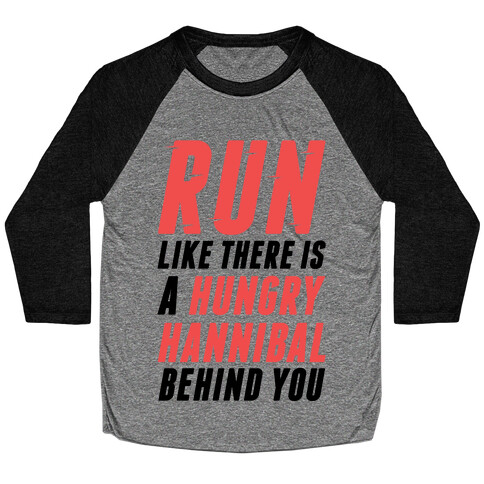 Run Like There Is A Hungry Hannibal Behind You Baseball Tee