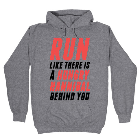 Run Like There Is A Hungry Hannibal Behind You Hooded Sweatshirt