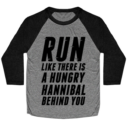 Run Like There Is A Hungry Hannibal Behind You Baseball Tee