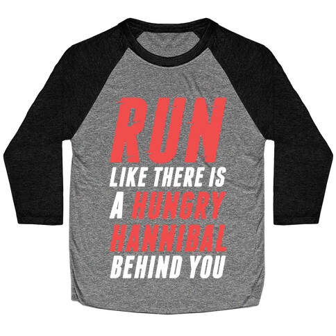 Run Like There Is A Hungry Hannibal Behind You Baseball Tee