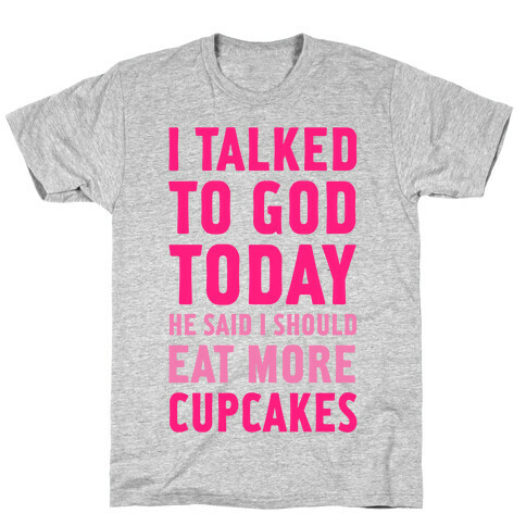 I Talked to God Today T-Shirt