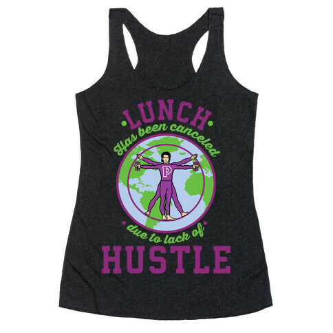 Lunch Has Been Canceled Due to Lack Of Hustle Racerback Tank Top