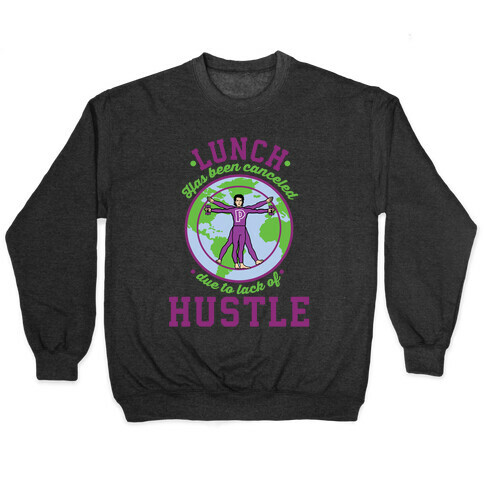Lunch Has Been Canceled Due to Lack Of Hustle Pullover