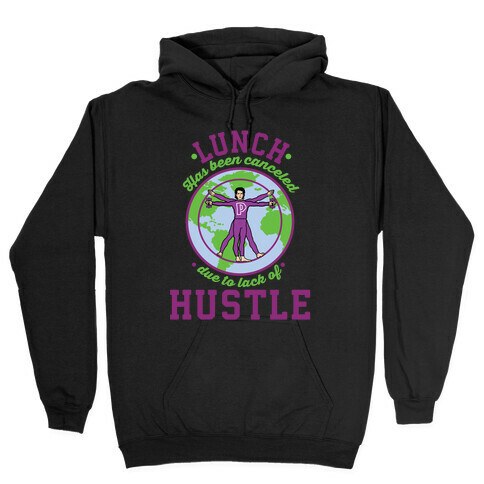 Lunch Has Been Canceled Due to Lack Of Hustle Hooded Sweatshirt