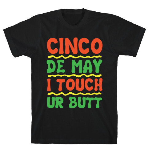 Cinco De May I Touch Ur Butt T-Shirt