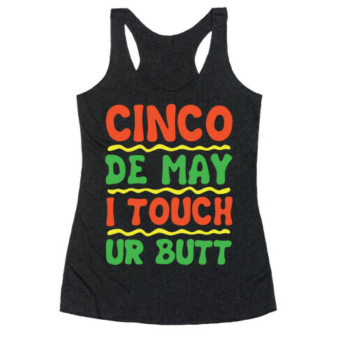 Cinco De May I Touch Ur Butt Racerback Tank Top