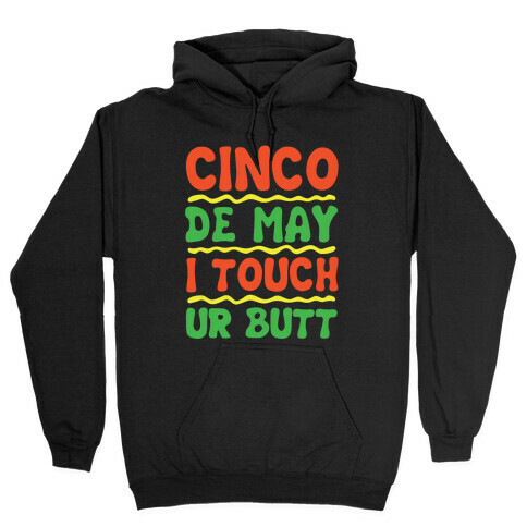 Cinco De May I Touch Ur Butt Hooded Sweatshirt