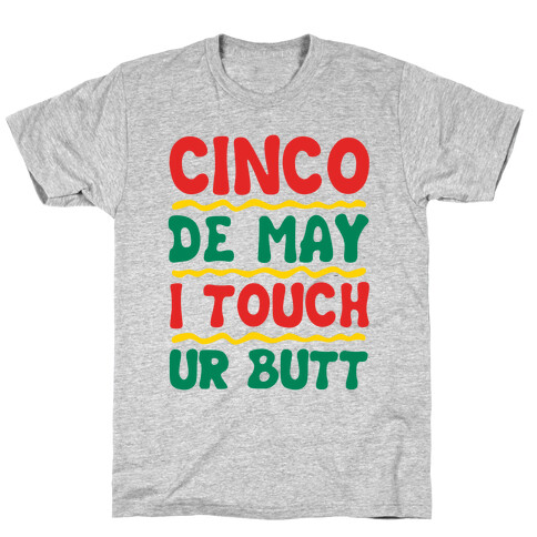 Cinco De May I Touch Ur Butt T-Shirt