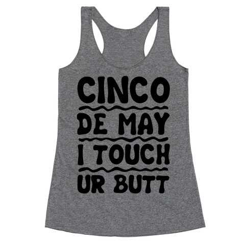 Cinco De May I Touch Ur Butt Racerback Tank Top