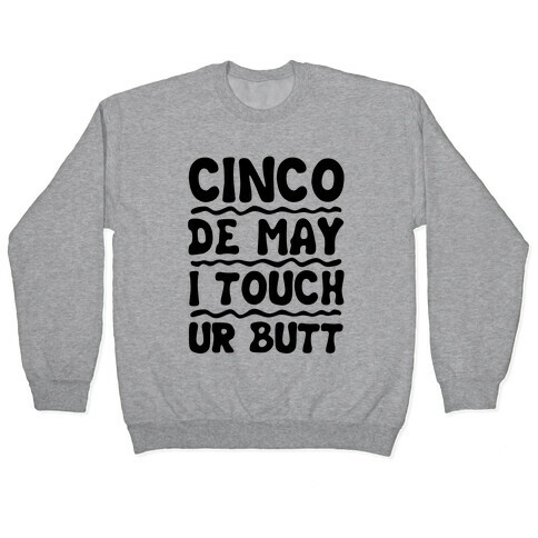 Cinco De May I Touch Ur Butt Pullover
