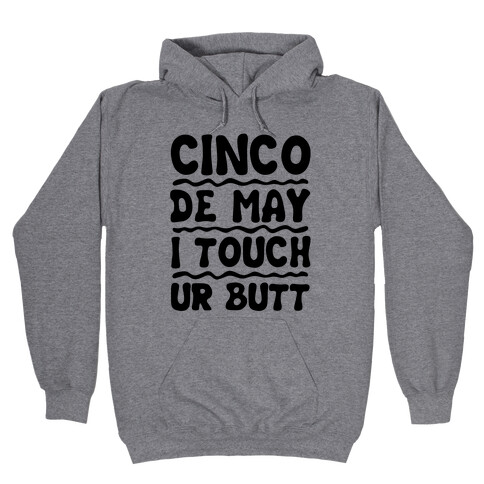 Cinco De May I Touch Ur Butt Hooded Sweatshirt