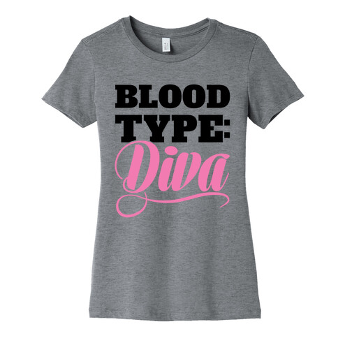 Blood Type: Diva Womens T-Shirt