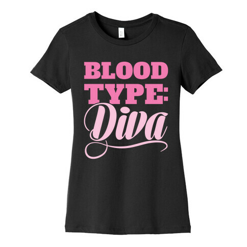 Blood Type: Diva Womens T-Shirt