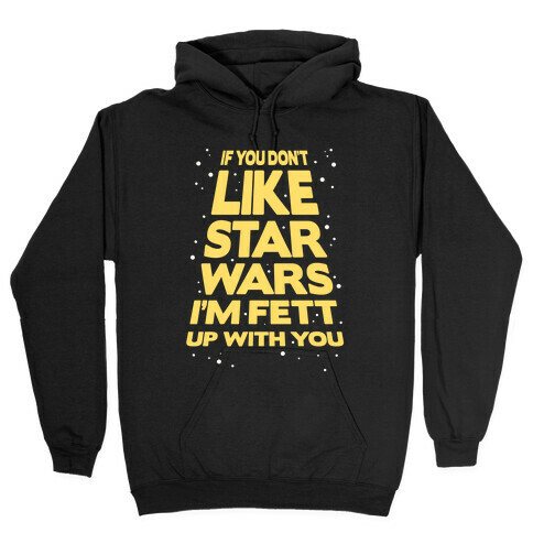 Don't Like Star Wars Hooded Sweatshirt