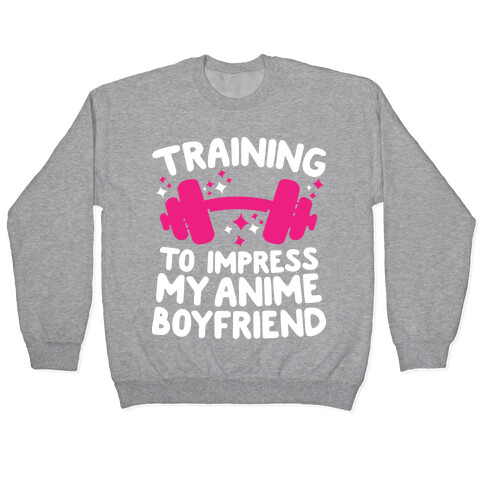 Training to Impress My Anime Boyfriend Pullover