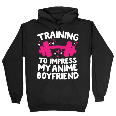 Training to Impress My Anime Boyfriend Hooded Sweatshirt