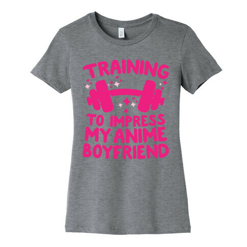 Training to Impress My Anime Boyfriend Womens T-Shirt