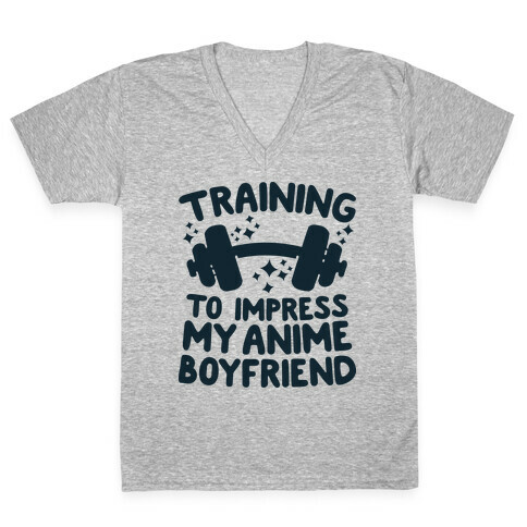 Training to Impress My Anime Boyfriend V-Neck Tee Shirt