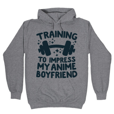 Training to Impress My Anime Boyfriend Hooded Sweatshirt