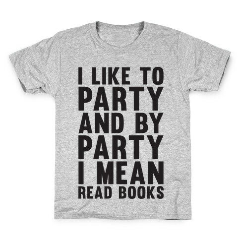 I Like To Party And By Party I Mean Read Books Kids T-Shirt