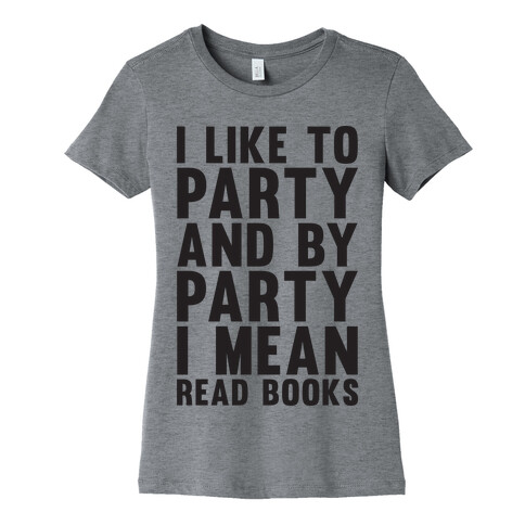 I Like To Party And By Party I Mean Read Books Womens T-Shirt