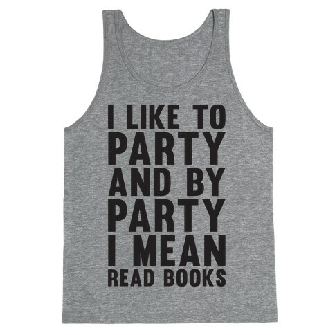 I Like To Party And By Party I Mean Read Books Tank Top