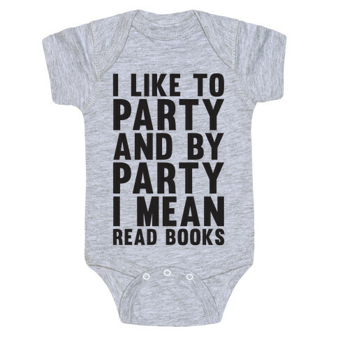 I Like To Party And By Party I Mean Read Books Baby One-Piece