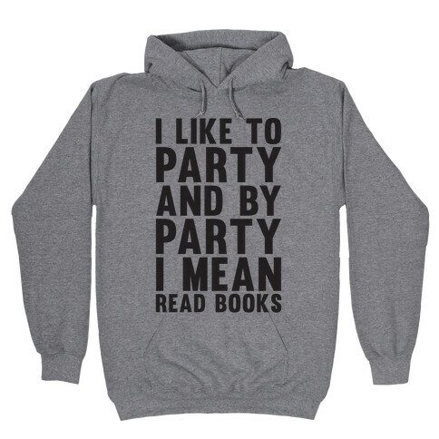 I Like To Party And By Party I Mean Read Books Hooded Sweatshirt