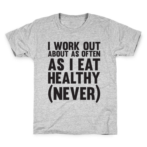 I Work Out Just As Often As I Eat Healthy (Never) Kids T-Shirt