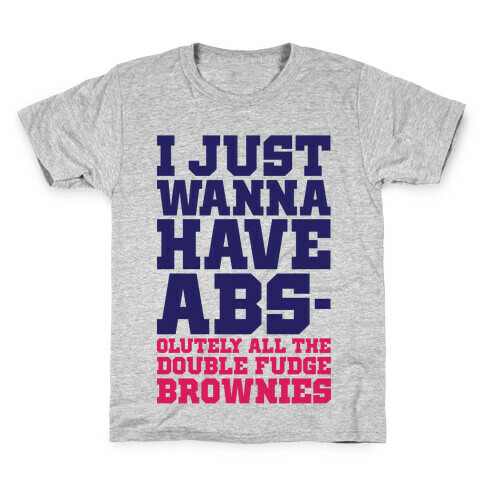 I Just Want Abs-olutely All The Double Fudge Brownies Kids T-Shirt