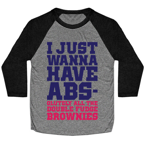 I Just Want Abs-olutely All The Double Fudge Brownies Baseball Tee