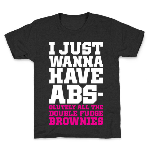 I Just Want Abs-olutely All The Double Fudge Brownies Kids T-Shirt