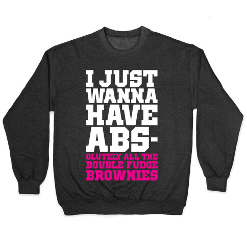 I Just Want Abs-olutely All The Double Fudge Brownies Pullover